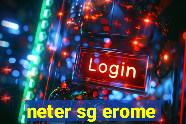 neter sg erome